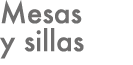 Mesas y sillas