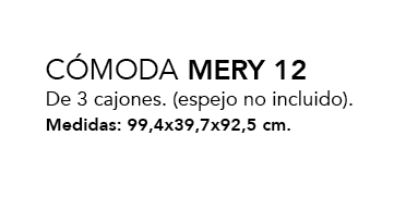 C MODA MERY 12 De 3 cajones. (espejo no incluido). Medidas: 99,4x39,7x92,5 cm.