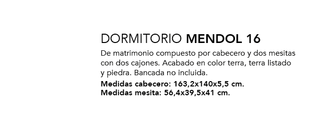 ,DORMITORIO MENDOL 16 De matrimonio compuesto por cabecero y dos mesitas con dos cajones. Acabado en color terra, ter...