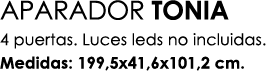 APARADOR TONIA 4 puertas. Luces leds no incluidas. Medidas: 199,5x41,6x101,2 cm. 