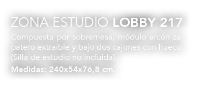 ,ZONA ESTUDIO LOBBY 217 Compuesta por sobremesa, m dulo arc n zapatero extra ble y bajo dos cajones con hueco. (Silla...