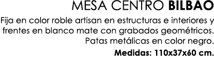 MESA CENTRO BILBAO Fija en color roble artisan en estructuras e interiores y frentes en blanco mate con grabados geom...