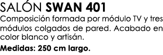 SAL N SWAN 401 Composici n formada por m dulo TV y tres m dulos colgados de pared. Acabado en color blanco y artis n....