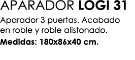 APARADOR LOGI 31 Aparador 3 puertas. Acabado en roble y roble alistonado. Medidas: 180x86x40 cm.