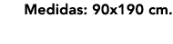 Medidas: 90x190 cm.
