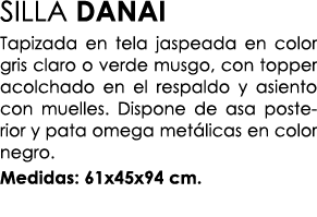 SILLA DANAI Tapizada en tela jaspeada en color gris claro o verde musgo, con topper acolchado en el respaldo y asient...