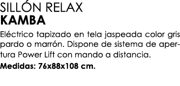 SILL N RELAX KAMBA El ctrico tapizado en tela jaspeada color gris pardo o marr n. Dispone de sistema de apertura Powe...
