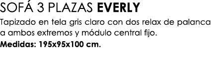 SOF 3 PLAZAS EVERLY Tapizado en tela gris claro con dos relax de palanca a ambos extremos y m dulo central fijo. Med...