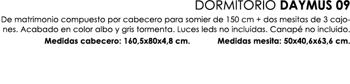 DORMITORIO DAYMUS 09 De matrimonio compuesto por cabecero para somier de 150 cm + dos mesitas de 3 cajones. Acabado e...