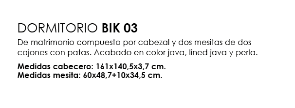 DORMITORIO BIK 03 De matrimonio compuesto por cabezal y dos mesitas de dos cajones con patas. Acabado en color java, ...