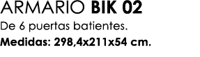 ARMARIO BIK 02 De 6 puertas batientes. Medidas: 298,4x211x54 cm.