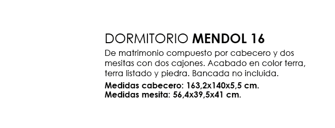 ,DORMITORIO MENDOL 16 De matrimonio compuesto por cabecero y dos mesitas con dos cajones. Acabado en color terra, ter...
