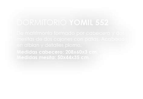 ,DORMITORIO YOMIL 552 De matrimonio formado por cabecero y dos mesitas de dos cajones con patas. Acabado en albian y ...