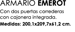 ARMARIO EMEROT Con dos puertas correderas con cajonera integrada. Medidas: 200,1x209,7x61,2 cm.