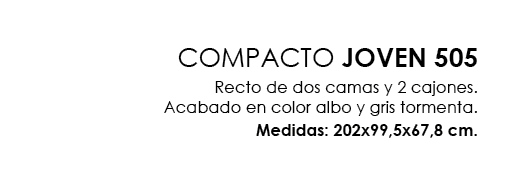 COMPACTO JOVEN 505 Recto de dos camas y 2 cajones. Acabado en color albo y gris tormenta. Medidas: 202x99,5x67,8 cm.
