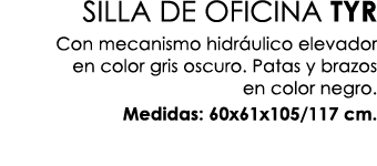 SILLA DE OFICINA TYR Con mecanismo hidr ulico elevador en color gris oscuro. Patas y brazos en color negro. Medidas: ...