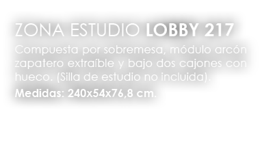 ,ZONA ESTUDIO LOBBY 217 Compuesta por sobremesa, m dulo arc n zapatero extra ble y bajo dos cajones con hueco. (Silla...
