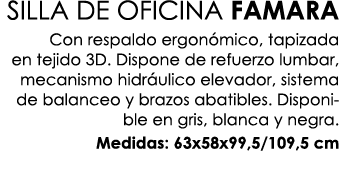 SILLA DE OFICINA FAMARA Con respaldo ergon mico, tapizada en tejido 3D. Dispone de refuerzo lumbar, mecanismo hidr ul...