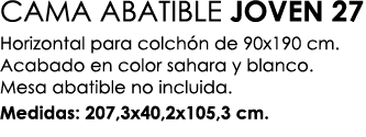 CAMA ABATIBLE JOVEN 27 Horizontal para colch n de 90x190 cm. Acabado en color sahara y blanco. Mesa abatible no inclu...