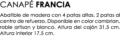 CANAP FRANCIA Abatible de madera con 4 patas altas, 2 patas al centro de refuerzo. Disponible en color cambrian, rob...