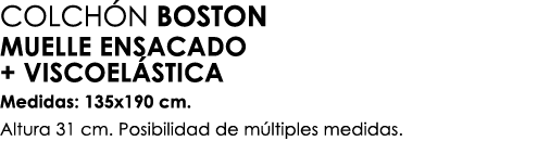 COLCH N BOSTON MUELLE ENSACADO + VISCOEL STICA Medidas: 135x190 cm. Altura 31 cm. Posibilidad de m ltiples medidas.