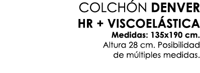 COLCH N DENVER HR + VISCOEL STICA Medidas: 135x190 cm. Altura 28 cm. Posibilidad de m ltiples medidas.