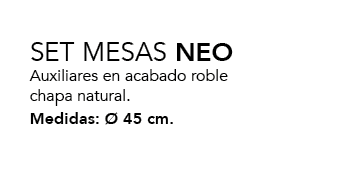 SET MESAS NEO Auxiliares en acabado roble chapa natural. Medidas:  45 cm.