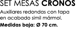 SET MESAS CRONOS Auxiliares redondas con tapa en acabado simil m rmol. Medidas baja:  70 cm. 
