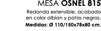 MESA OSNEL 815 Redonda extensible, acabado en color albian y patas negras. Medidas:  110/150x78x80 cm.