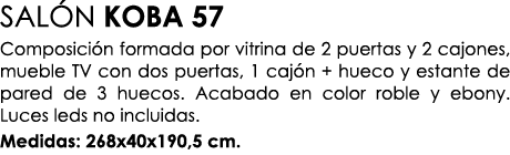 SAL N KOBA 57 Composici n formada por vitrina de 2 puertas y 2 cajones, mueble TV con dos puertas, 1 caj n + hueco y ...