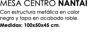 MESA CENTRO NANTAI Con estructura met lica en color negro y tapa en acabado roble. Medidas: 100x50x45 cm.