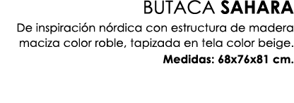 BUTACA SAHARA De inspiraci n n rdica con estructura de madera maciza color roble, tapizada en tela color beige. Medid...