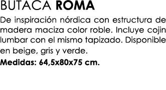 BUTACA ROMA De inspiraci n n rdica con estructura de madera maciza color roble. Incluye cojin lumbar con el mismo tap...