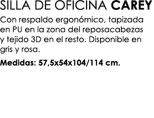SILLA DE OFICINA CAREY Con respaldo ergon mico, tapizada en PU en la zona del reposacabezas y tejido 3D en el resto. ...