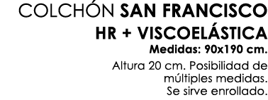 COLCH N SAN FRANCISCO HR + VISCOEL STICA Medidas: 90x190 cm. Altura 20 cm. Posibilidad de m ltiples medidas. Se sirve...
