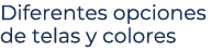 Diferentes opciones de telas y colores