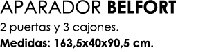 APARADOR BELFORT 2 puertas y 3 cajones. Medidas: 163,5x40x90,5 cm.