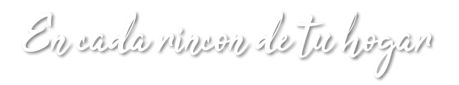En cada rincon de tu hogar