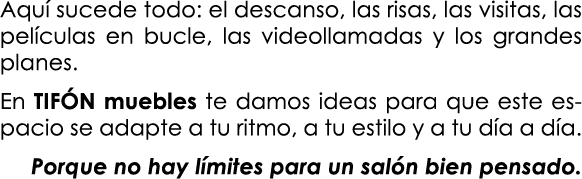 Aqu sucede todo: el descanso, las risas, las visitas, las pel culas en bucle, las videollamadas y los grandes planes...