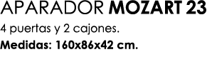 APARADOR MOZART 23 4 puertas y 2 cajones. Medidas: 160x86x42 cm.