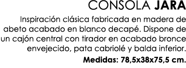 CONSOLA JARA Inspiraci n cl sica fabricada en madera de abeto acabado en blanco decap . Dispone de un caj n central c...