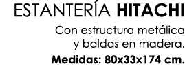 ESTANTER A HITACHI Con estructura met lica y baldas en madera. Medidas: 80x33x174 cm.