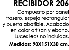 RECIBIDOR 206 Compuesto por panel trasero, espejo rectangular y puerta abatible. Acabado en color artisan y ebano. Lu...
