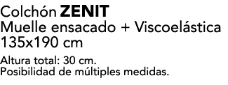 Colch n ZENIT Muelle ensacado + Viscoel stica 135x190 cm Altura total: 30 cm. Posibilidad de m ltiples medidas.