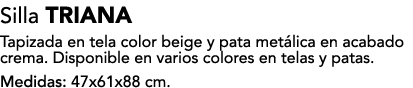 Silla TRIANA Tapizada en tela color beige y pata met lica en acabado crema. Disponible en varios colores en telas y p...