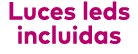 Luces leds incluidas