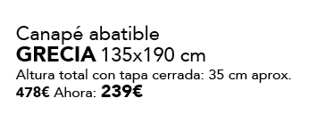 Canap abatible GRECIa 135x190 cm Altura total con tapa cerrada: 35 cm aprox. 478€ Ahora: 239€