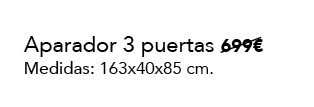 Aparador 3 puertas 699€ Medidas: 163x40x85 cm