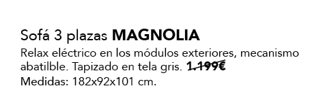 Sof 3 plazas MAGNOLIA Relax el ctrico en los m dulos exteriores, mecanismo abatilble. Tapizado en tela gris. 1.199€ ...