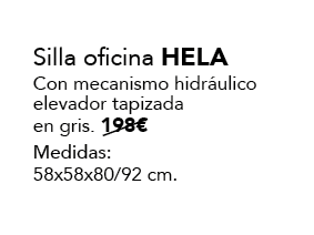 Silla oficina HELA Con mecanismo hidr ulico elevador tapizada en gris. 198€ Medidas: 58x58x80/92 cm